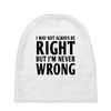 not always right but i'm never wrong Baby Beanies