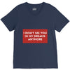 i don't See You in My Dreams Anymore V-Neck Tee