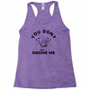 you don't gnome me Racerback Tank