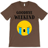 goodbye weekend T-Shirt