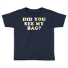 Did You See My Bag Toddler T-shirt