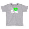 i love weed fun Toddler T-shirt