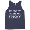 whiskey makes me frisky Tank Top
