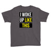 i woke up like this Youth Tee