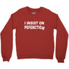 insist on perfection Crewneck Sweatshirt