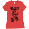 Back Off I Have A Crazy Grandfather And I am not Afraid To Use Him Ladies Fitted T-Shirt