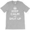 keep calm and shut up T-Shirt