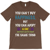 you can't buy happiness, but you can adopt a cat and that's pretty muc T-Shirt