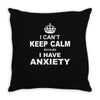 I Cant Keep Calm Because I Have Anxiety Throw Pillow