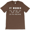 It Works On My Machine T-Shirt