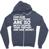 sarcasm and attitude areso much chaper than therapy and bail money Zipper Hoodie