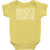 barack and michelle taught me Baby Bodysuit