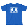i don't always drink Toddler T-shirt