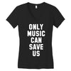 only music can save us Women's V-Neck T-Shirt