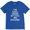 the bags under my eyes are designer fashion humor funny V-Neck Tee