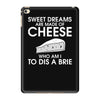 sweet dreams are made of cheese iPad Mini 4