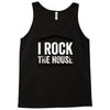 i rock the house Tank Top