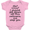 Me? Crazy? I should get down off this unicorn and slap you Baby Onesie