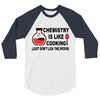 chemistry is like cooking 3/4 Sleeve Shirt