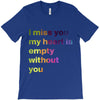 I miss you my heart is empaty wİthout you (2) T-Shirt