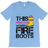Forget Glass Slippers This Princess Wears Fire Boots T-Shirt