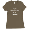 happy to be here Ladies Fitted T-Shirt