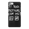 ti vuoi mettere con me iPhone 7 Case