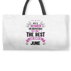 All Women Created Equal But The Best Born In June Weekender Totes