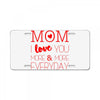 mom i love you more everyday License Plate