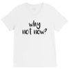 why not now V-Neck Tee