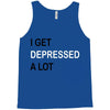 i get deppresed a lot Tank Top