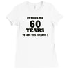 it took me 60 years Ladies Fitted T-Shirt