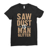 saw dust is man glitter Ladies Fitted T-Shirt