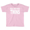 real men make twins (2) Toddler T-shirt