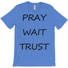 pray wait trust T-Shirt