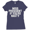 miss president if you're nasty Ladies Fitted T-Shirt