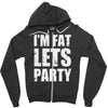 i'm fat let's party Zipper Hoodie