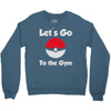 let's go to the gym Crewneck Sweatshirt