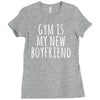 gym is my new boyfriend Ladies Fitted T-Shirt