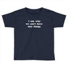 i am why we can't have nice things Toddler T-shirt