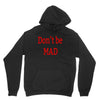 don't be mad Unisex Hoodie
