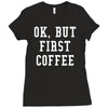 ok but first coffee Ladies Fitted T-Shirt