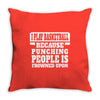 I Play Basketball Because Punching People Is Frowned Upon Throw Pillow