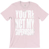 you're not my supervisor T-Shirt