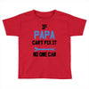 if papa can't fix it no one can Toddler T-shirt