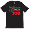 7 eleven was a part time job T-Shirt