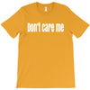 don't care me T-Shirt