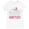 women created equal except hairstylists Ladies Fitted T-Shirt