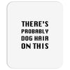there's probably dog hair on this Mousepad