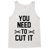 you need to cut it Tank Top